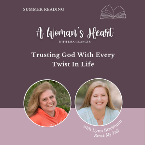 Summer Reading - A Woman's Heart - Trusting God with Every Twist in Life